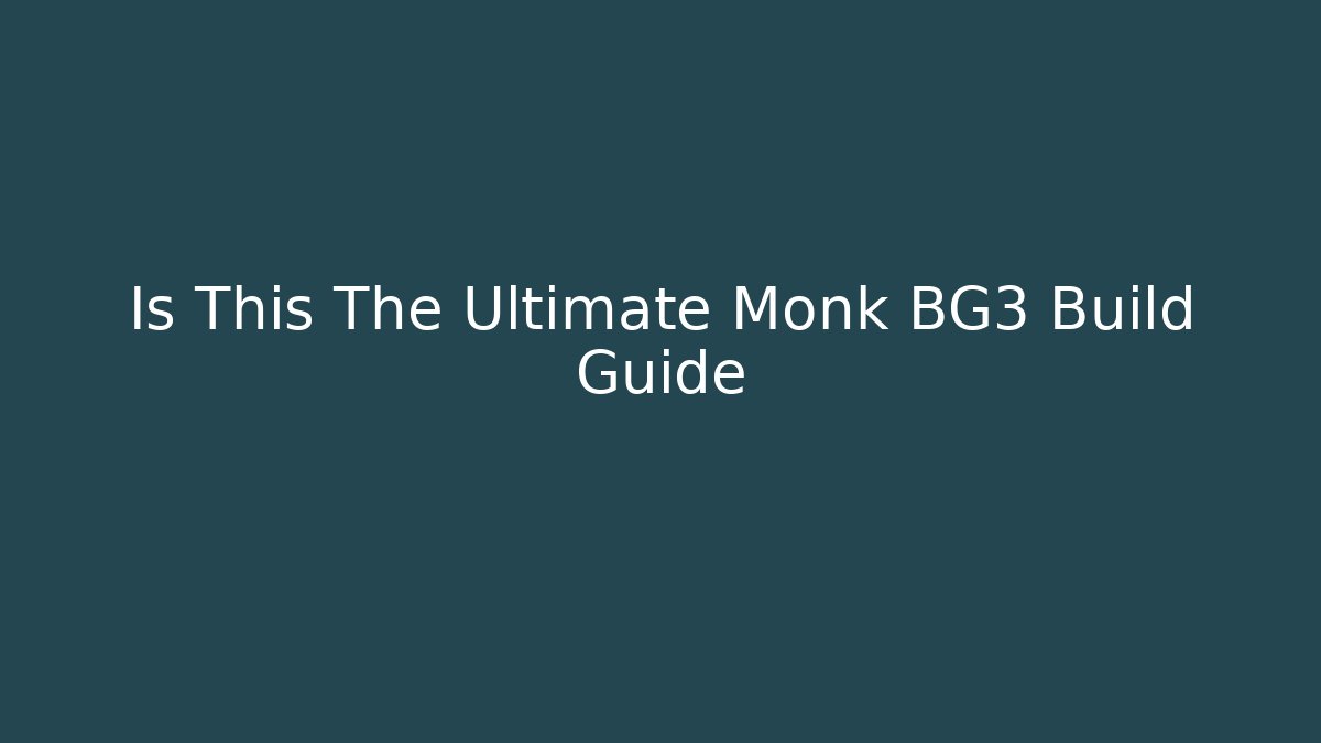 Is This The Ultimate Monk BG3 Build Guide - Critter Realm