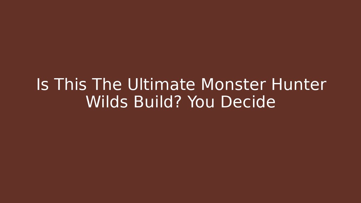 Is This The Ultimate Monster Hunter Wilds Build? You Decide
