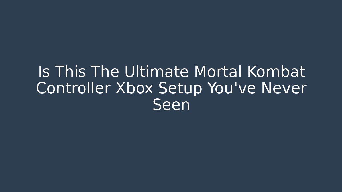 Is This The Ultimate Mortal Kombat Controller Xbox Setup You've Never Seen