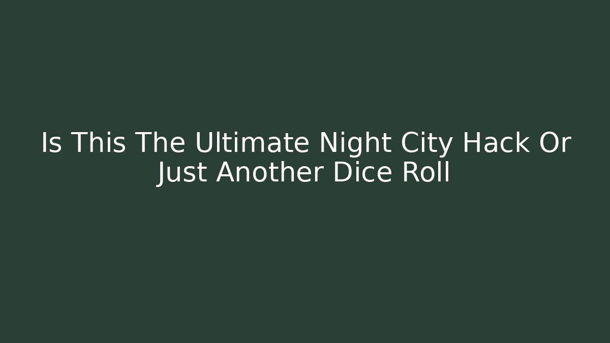 Is This The Ultimate Night City Hack Or Just Another Dice Roll - Critter Realm