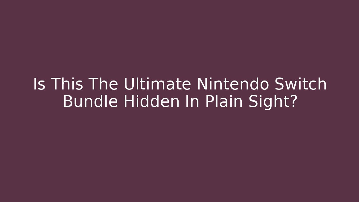 Is This The Ultimate Nintendo Switch Bundle Hidden In Plain Sight?