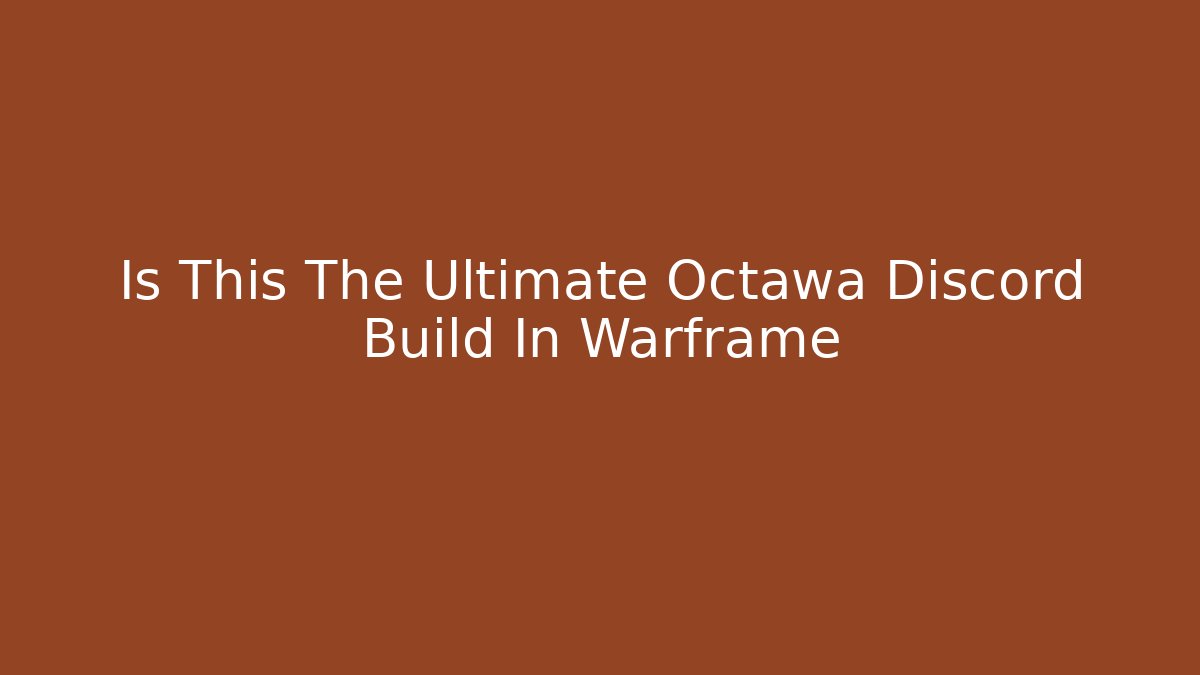 Is This The Ultimate Octawa Discord Build In Warframe