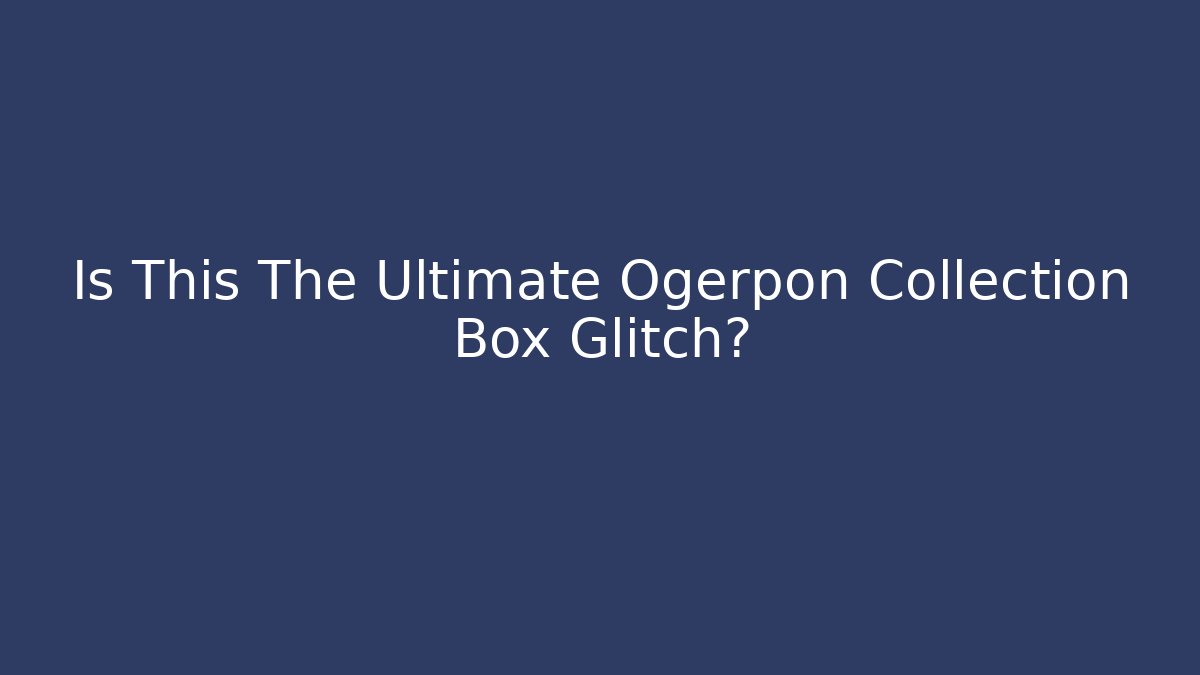 Is This The Ultimate Ogerpon Collection Box Glitch?