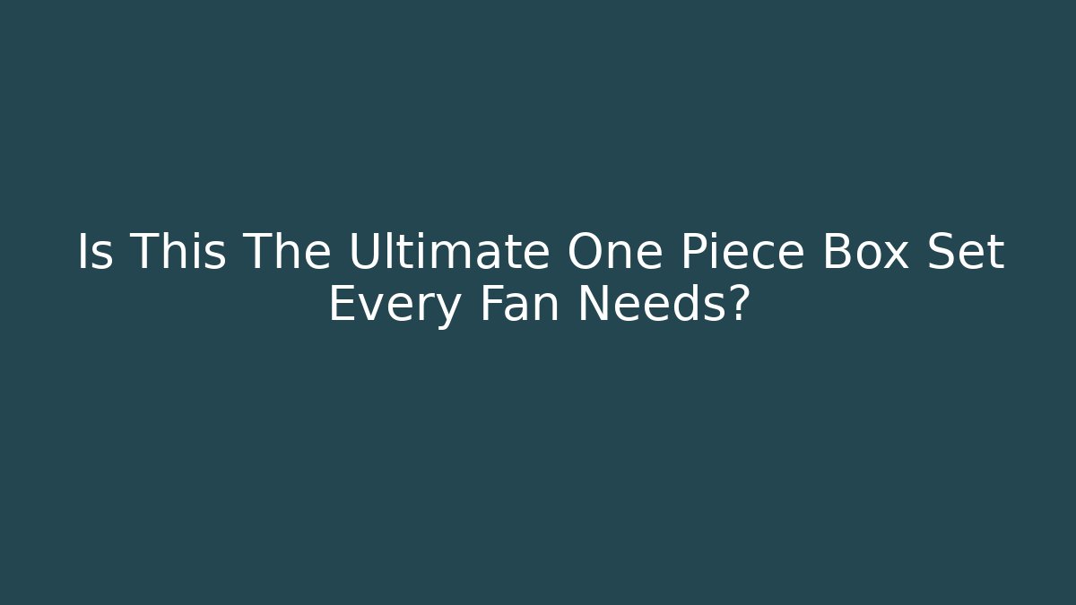 Is This The Ultimate One Piece Box Set Every Fan Needs?