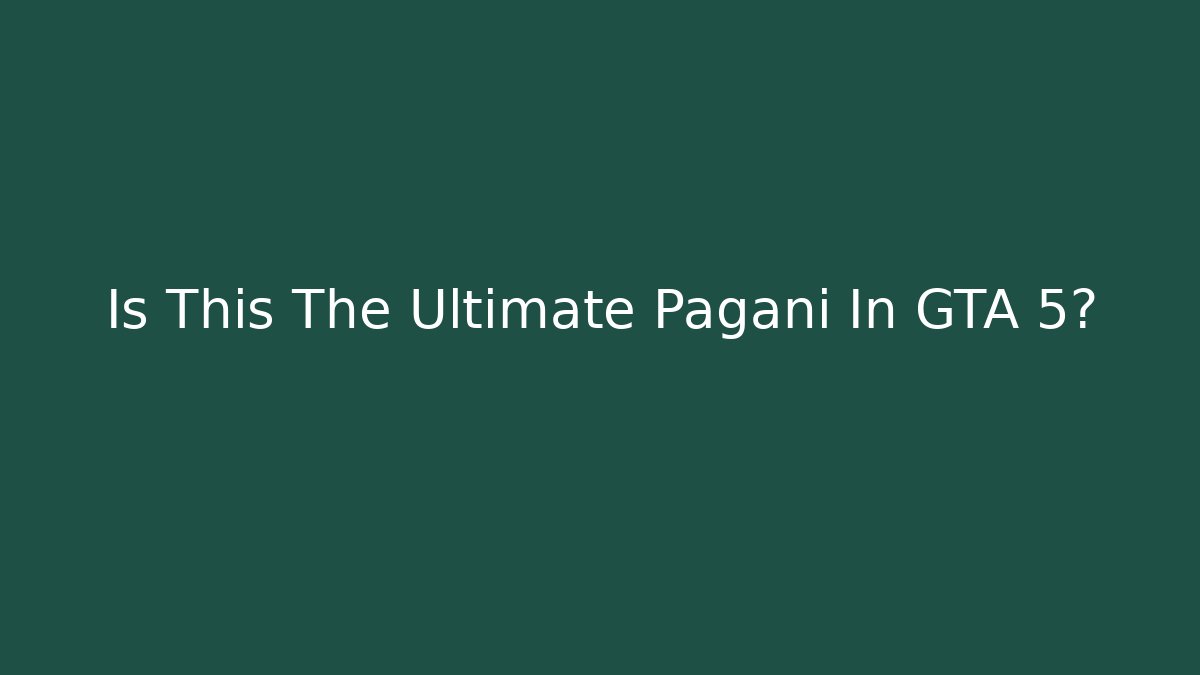 Is This The Ultimate Pagani In GTA 5?