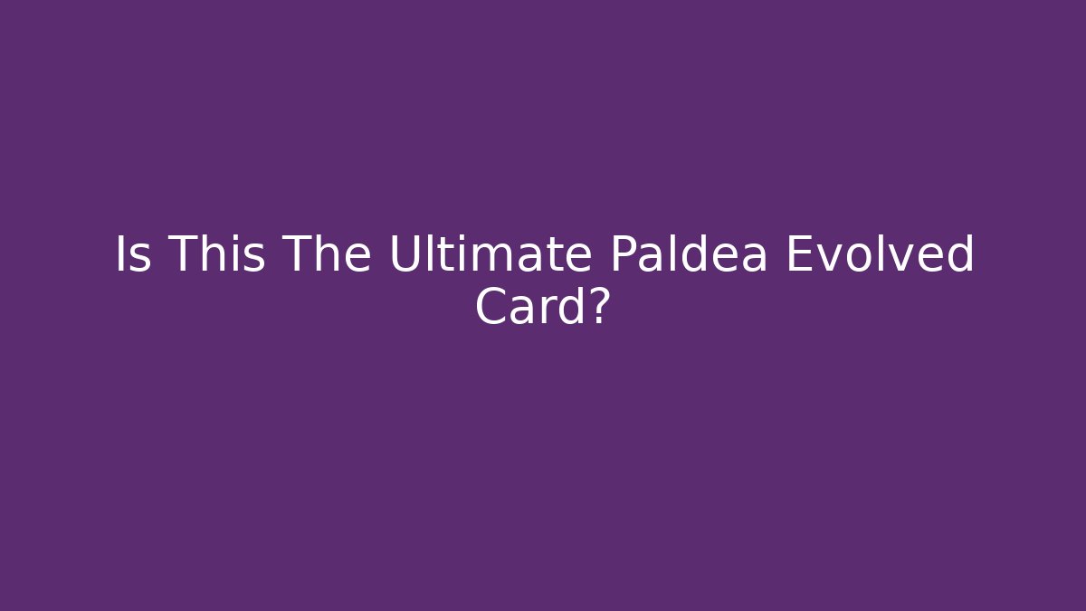 Is This The Ultimate Paldea Evolved Card?
