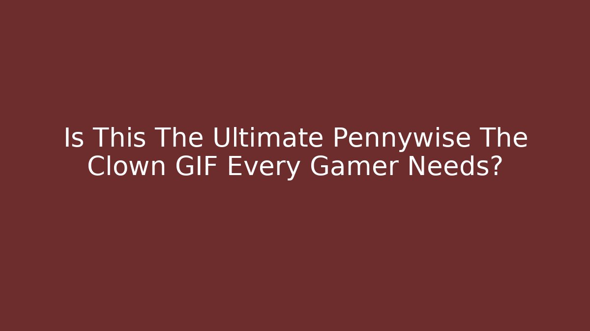 Is This The Ultimate Pennywise The Clown GIF Every Gamer Needs?