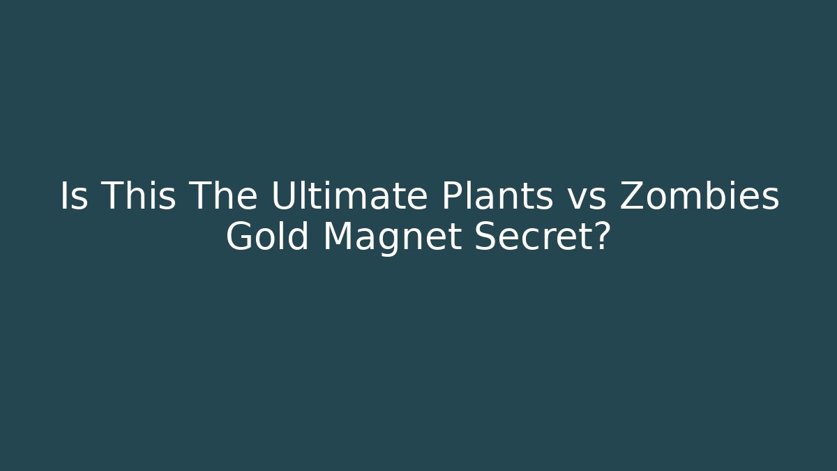 Is This The Ultimate Plants vs Zombies Gold Magnet Secret?