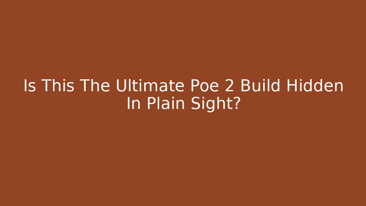 Is This The Ultimate Poe 2 Build Hidden In Plain Sight?