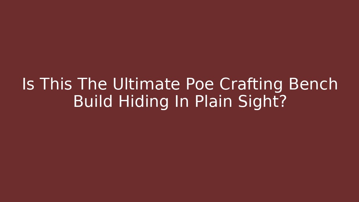 Is This The Ultimate Poe Crafting Bench Build Hiding In Plain Sight? - Critter Realm