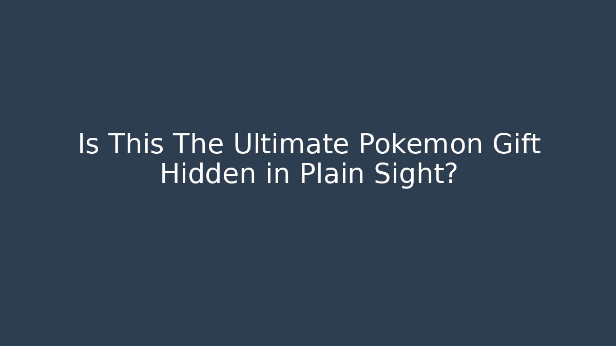 Is This The Ultimate Pokemon Gift Hidden in Plain Sight?