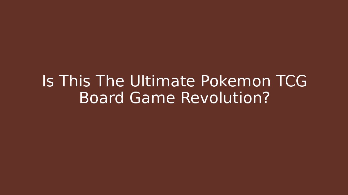 Is This The Ultimate Pokemon TCG Board Game Revolution?