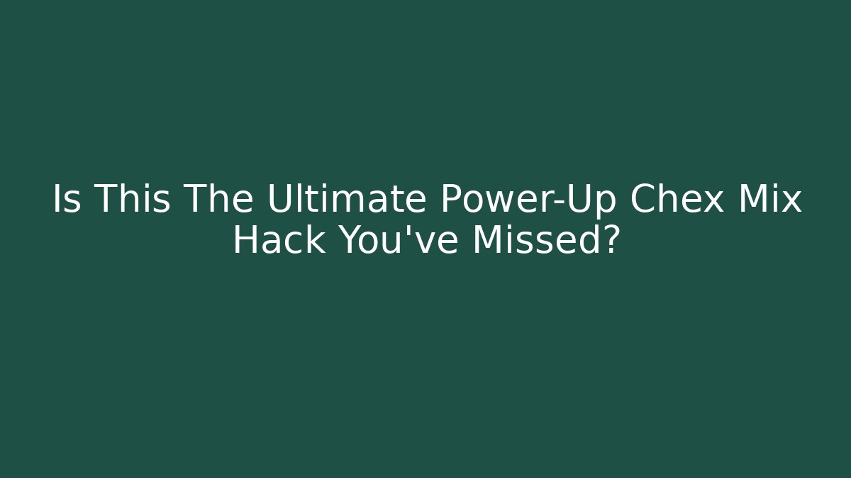 Is This The Ultimate Power-Up Chex Mix Hack You've Missed?