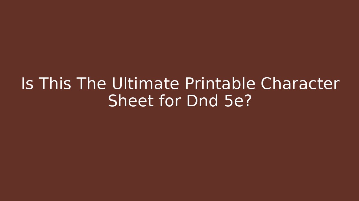 Is This The Ultimate Printable Character Sheet for Dnd 5e? - Critter Realm