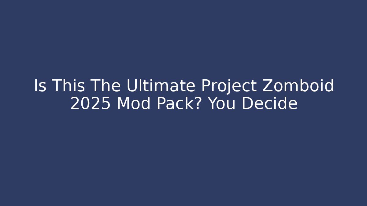 Is This The Ultimate Project Zomboid 2025 Mod Pack? You Decide - Critter Realm