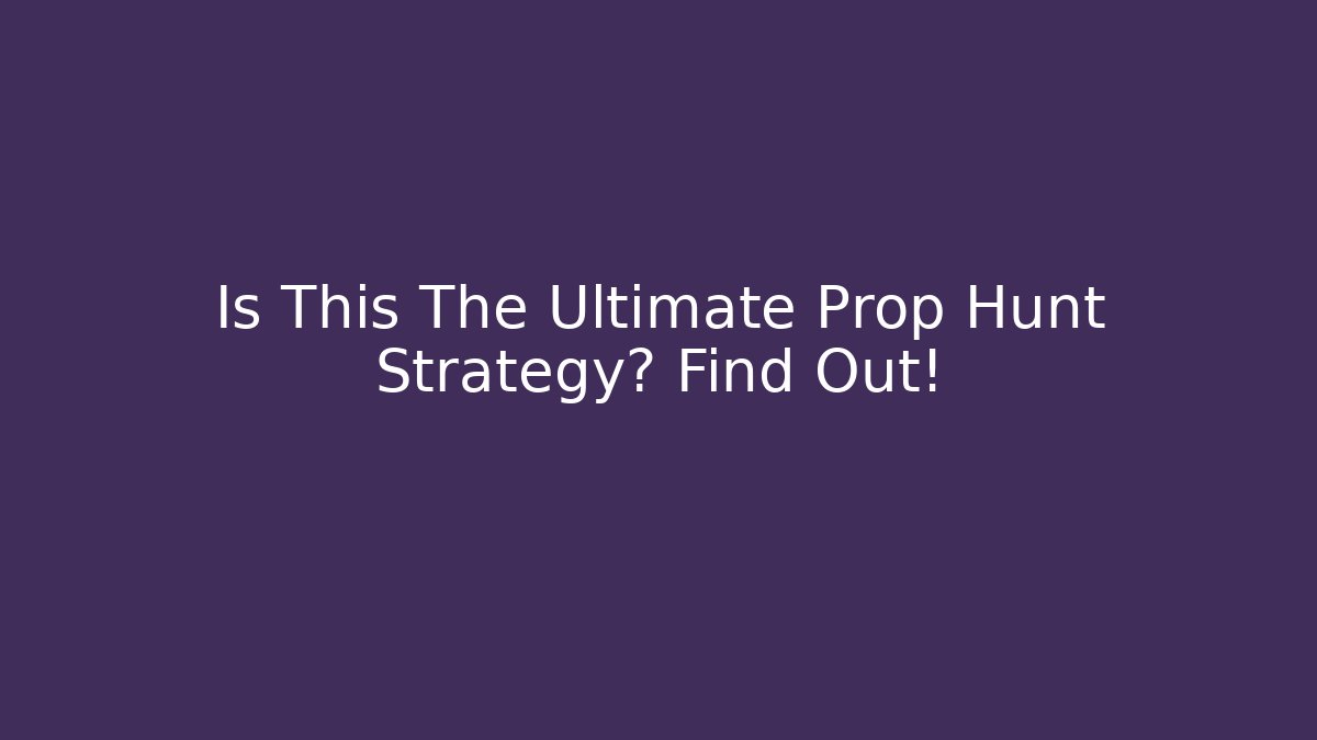 Is This The Ultimate Prop Hunt Strategy? Find Out!