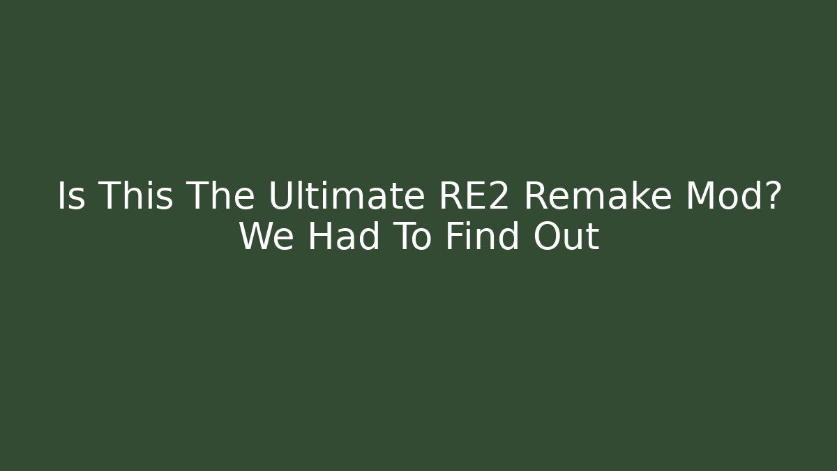 Is This The Ultimate RE2 Remake Mod? We Had To Find Out