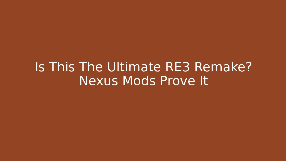 Is This The Ultimate RE3 Remake? Nexus Mods Prove It