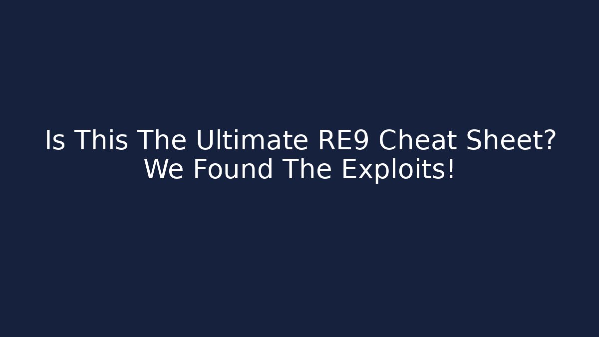 Is This The Ultimate RE9 Cheat Sheet? We Found The Exploits! - Critter Realm