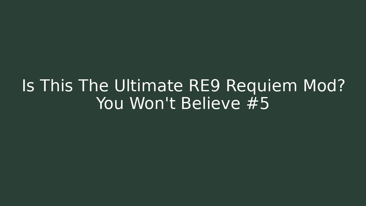 Is This The Ultimate RE9 Requiem Mod? You Won't Believe #5