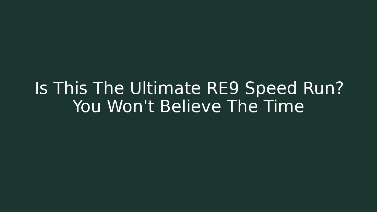 Is This The Ultimate RE9 Speed Run? You Won't Believe The Time