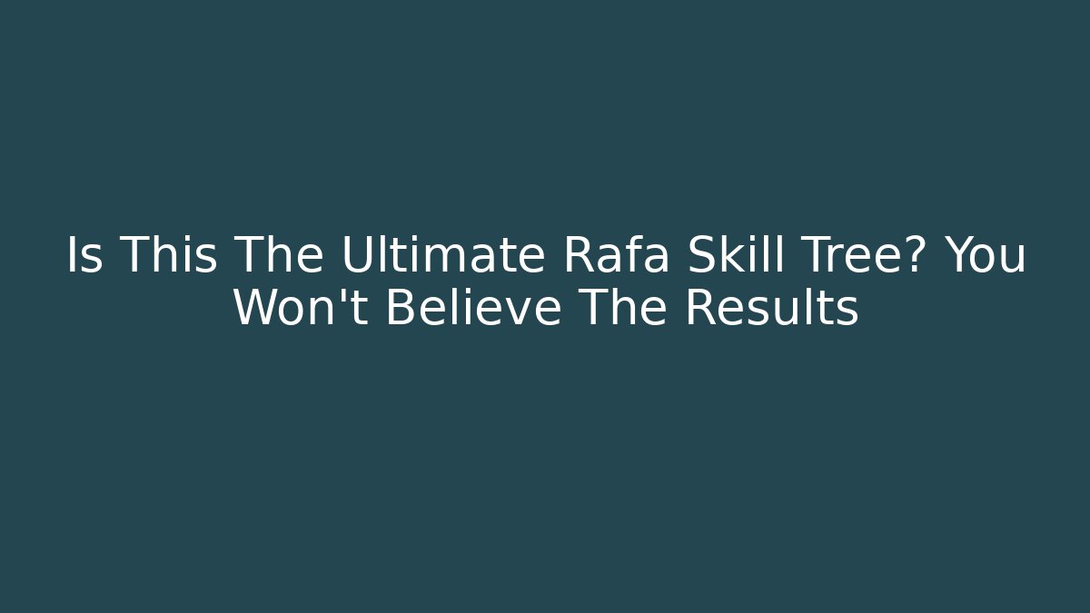 Is This The Ultimate Rafa Skill Tree? You Won't Believe The Results