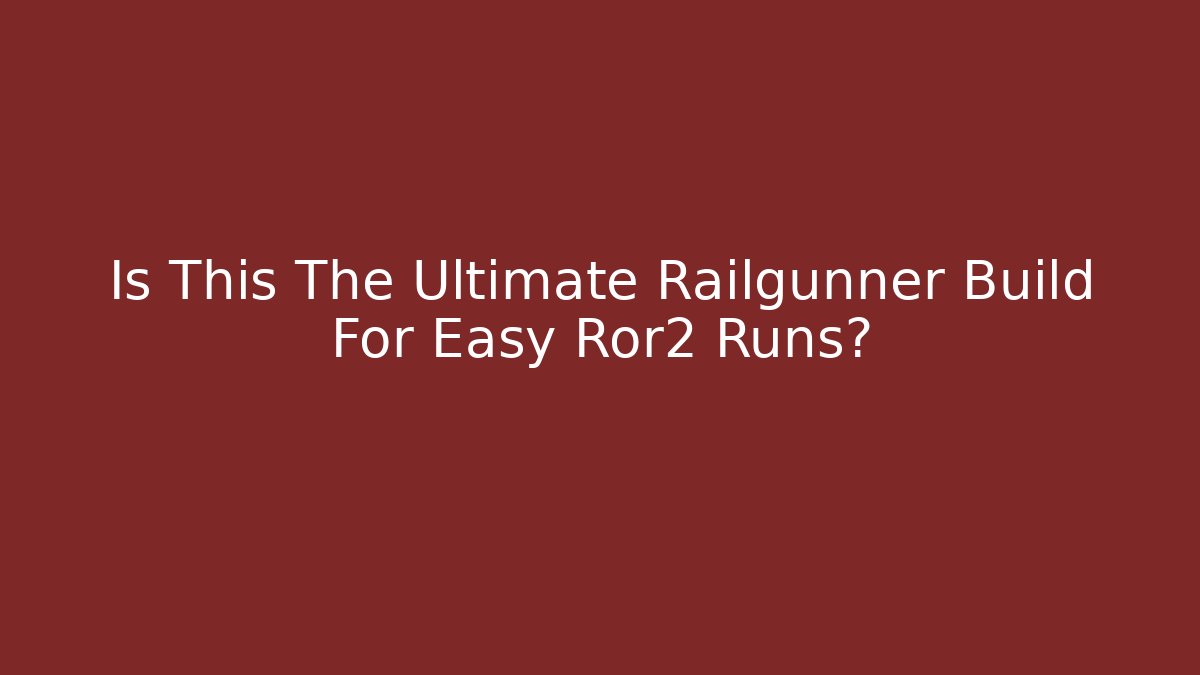 Is This The Ultimate Railgunner Build For Easy Ror2 Runs?