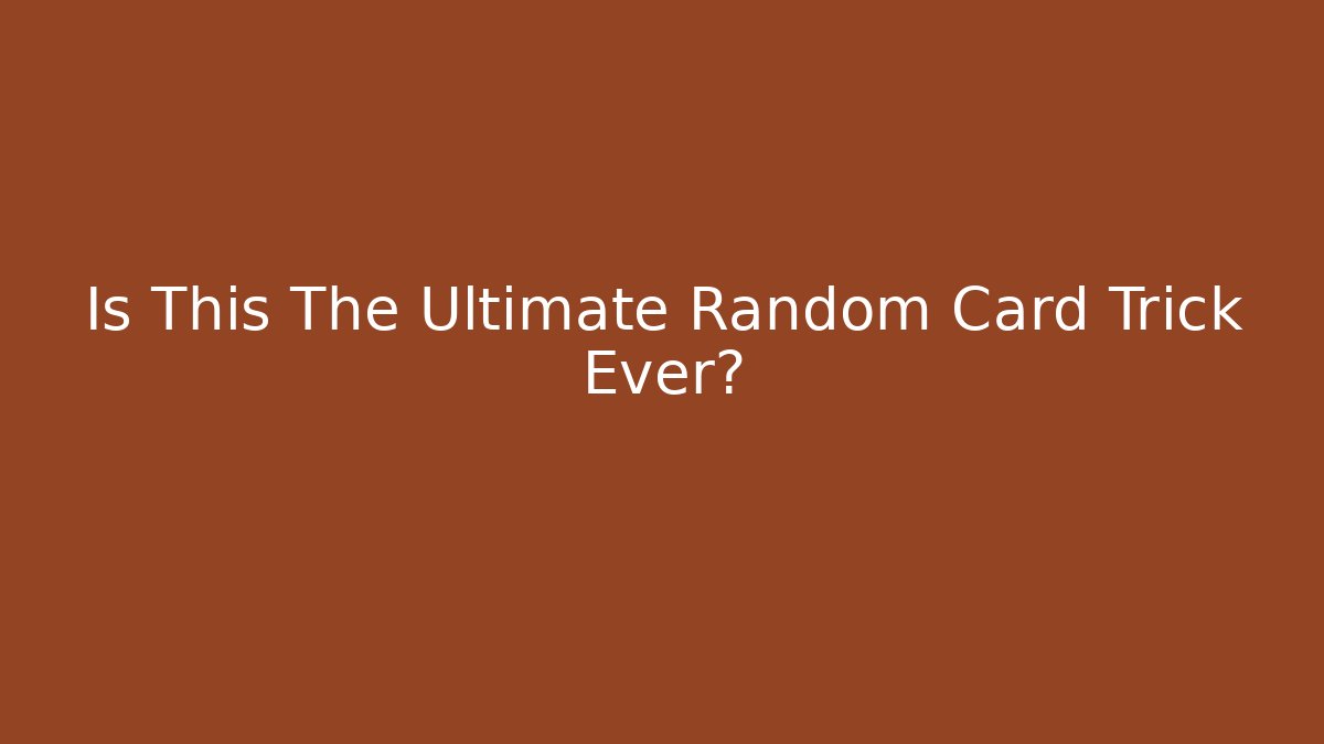 Is This The Ultimate Random Card Trick Ever?