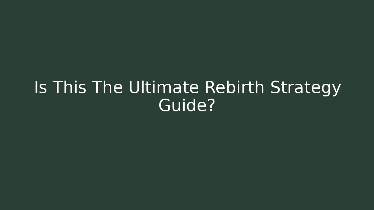 Is This The Ultimate Rebirth Strategy Guide?