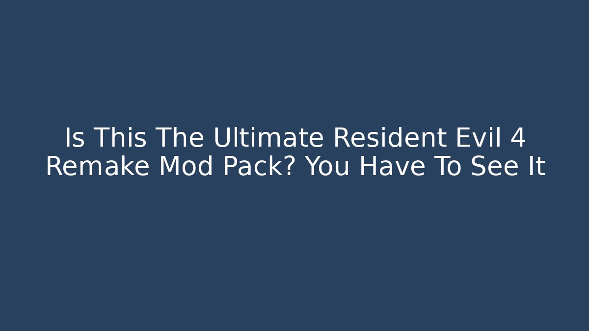 Is This The Ultimate Resident Evil 4 Remake Mod Pack? You Have To See It