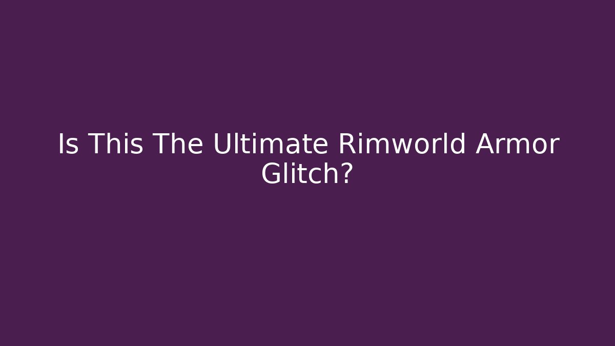 Is This The Ultimate Rimworld Armor Glitch? - Critter Realm
