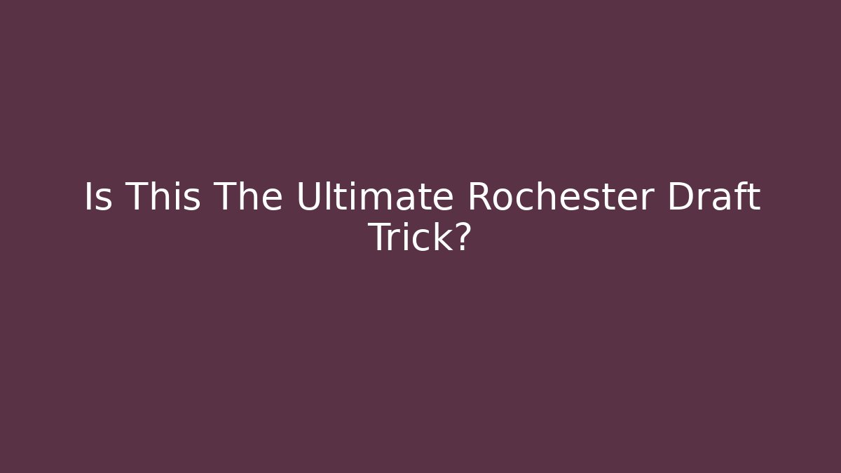Is This The Ultimate Rochester Draft Trick? - Critter Realm