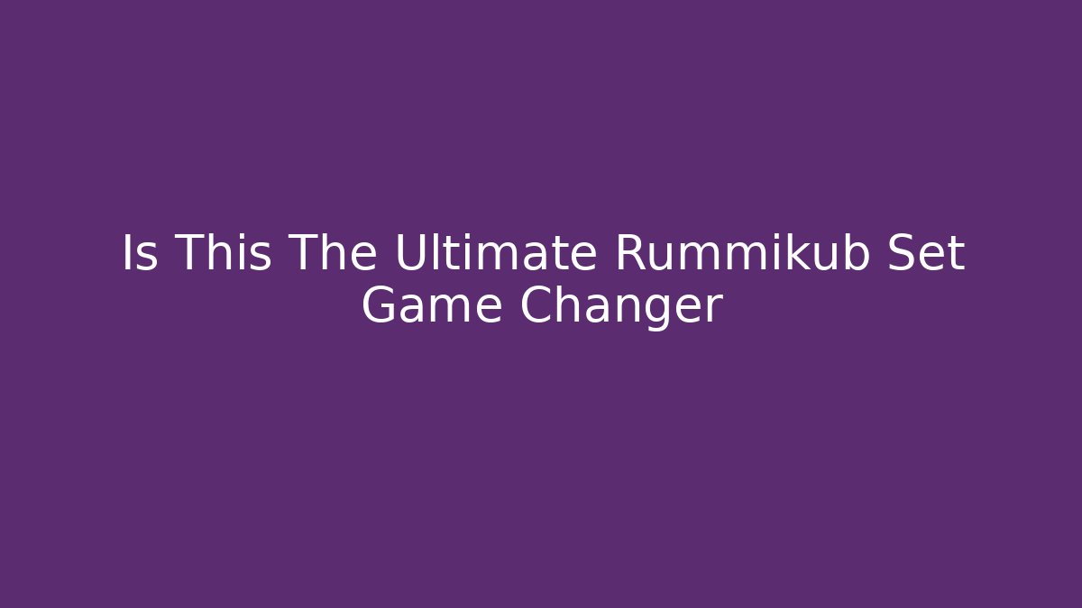 Is This The Ultimate Rummikub Set Game Changer