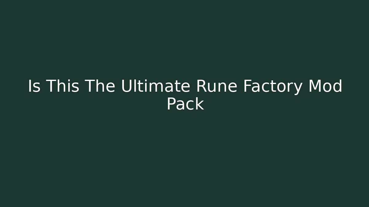 Is This The Ultimate Rune Factory Mod Pack - Critter Realm