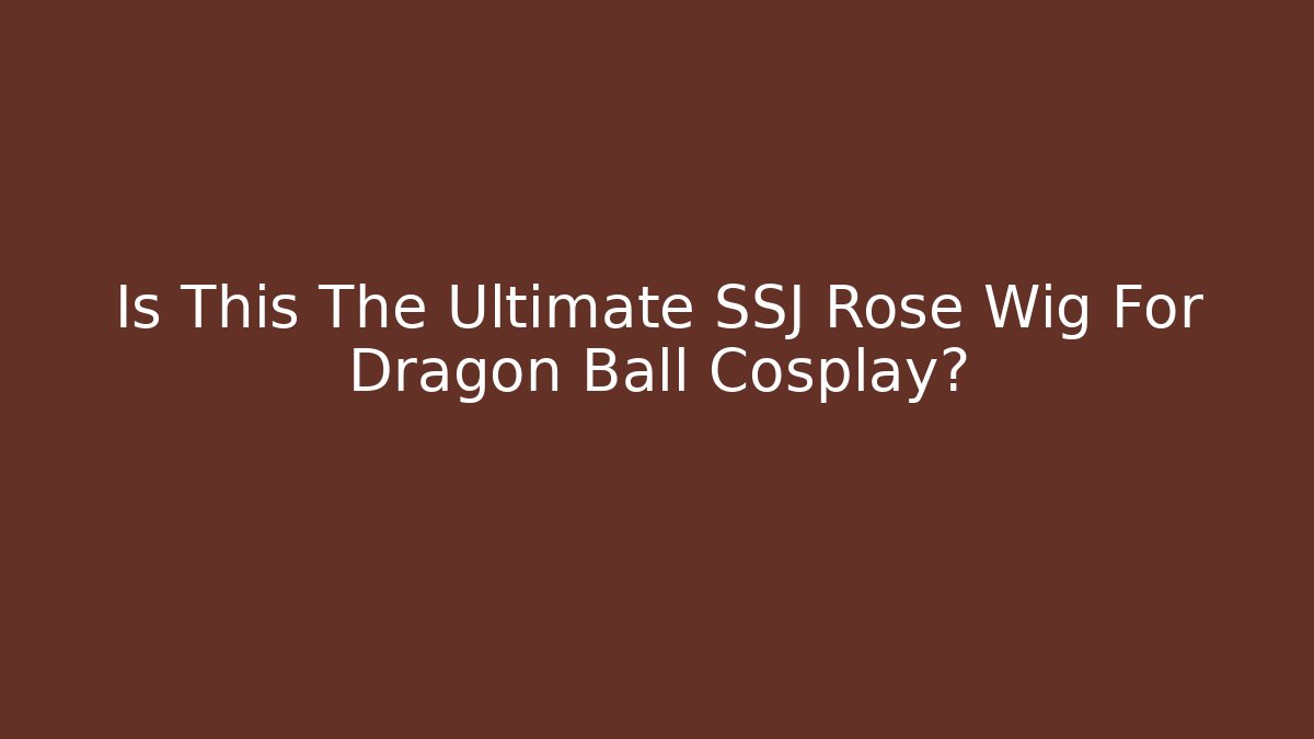 Is This The Ultimate SSJ Rose Wig For Dragon Ball Cosplay?