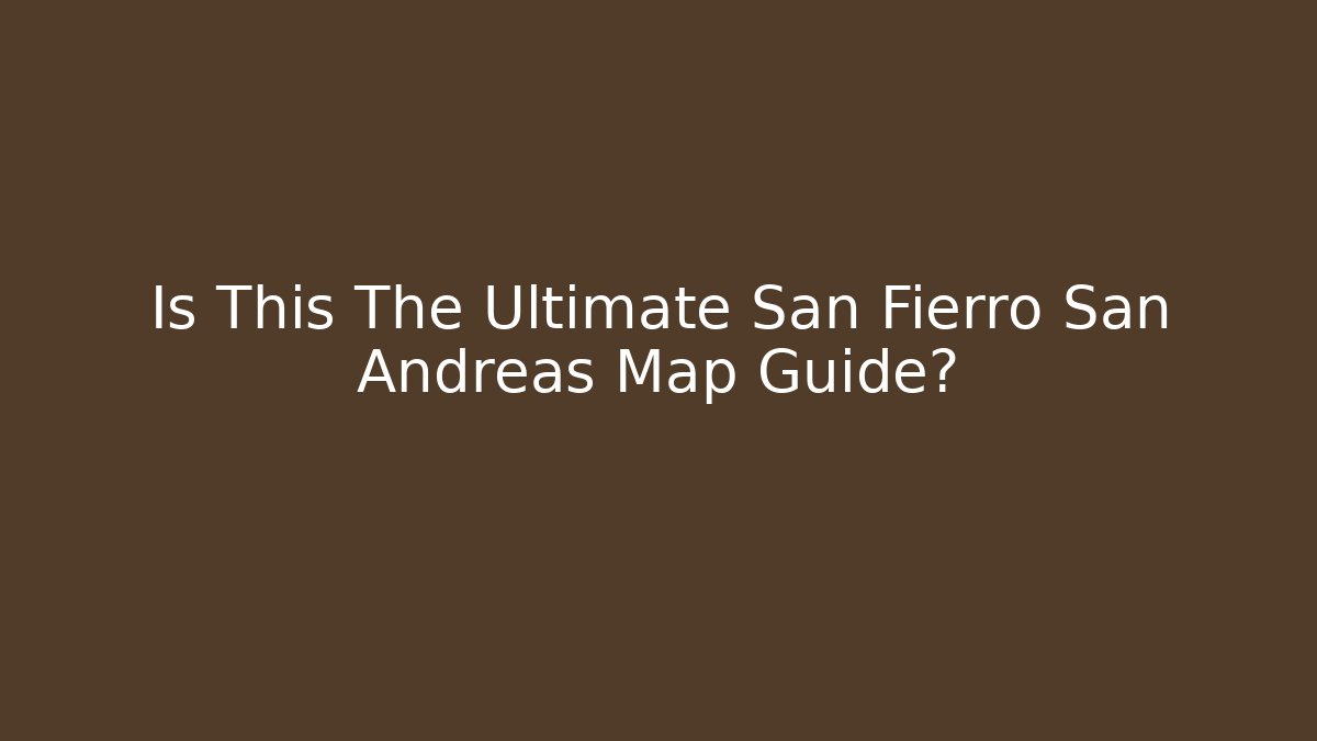 Is This The Ultimate San Fierro San Andreas Map Guide?