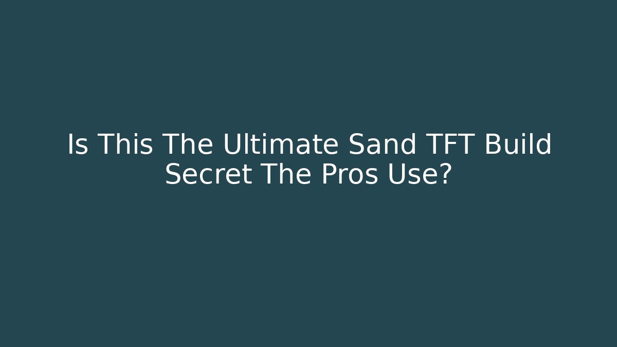 Is This The Ultimate Sand TFT Build Secret The Pros Use?