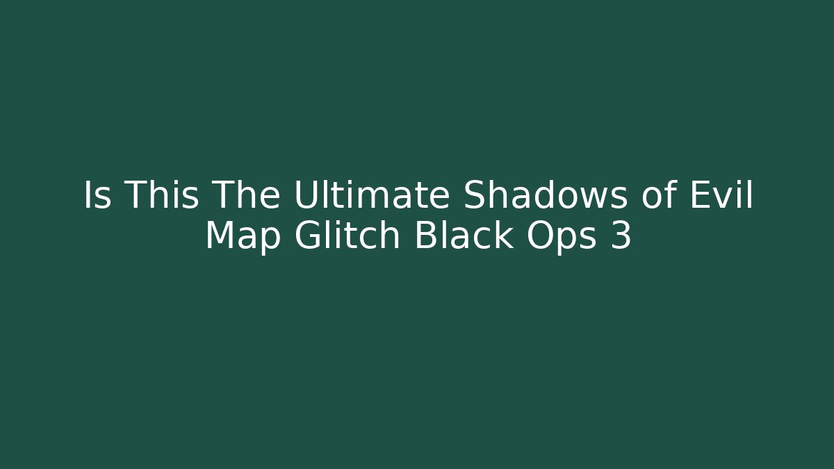 Is This The Ultimate Shadows of Evil Map Glitch Black Ops 3