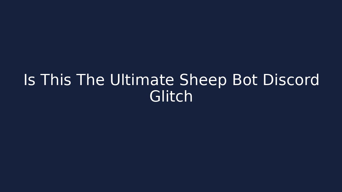 Is This The Ultimate Sheep Bot Discord Glitch