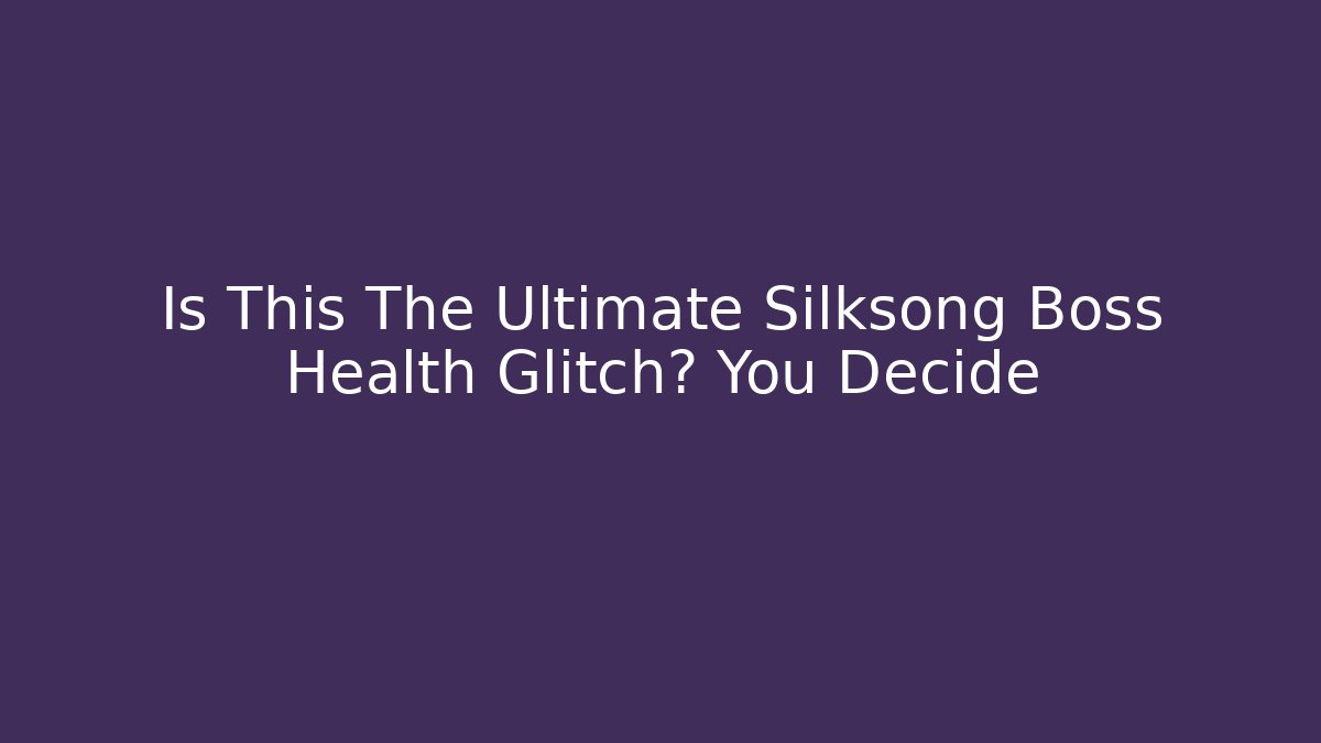 Is This The Ultimate Silksong Boss Health Glitch? You Decide