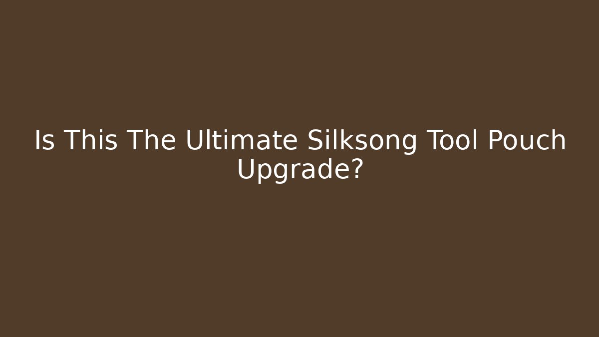 Is This The Ultimate Silksong Tool Pouch Upgrade?