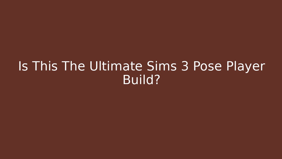 Is This The Ultimate Sims 3 Pose Player Build? - Critter Realm