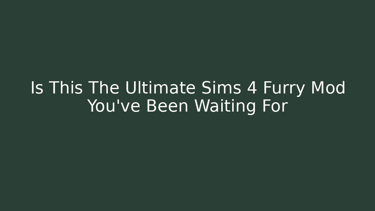 Is This The Ultimate Sims 4 Furry Mod You've Been Waiting For