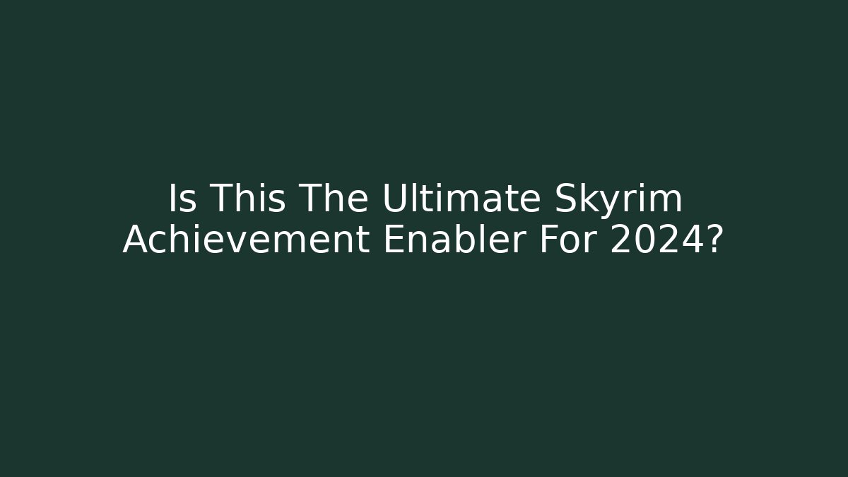 Is This The Ultimate Skyrim Achievement Enabler For 2024?