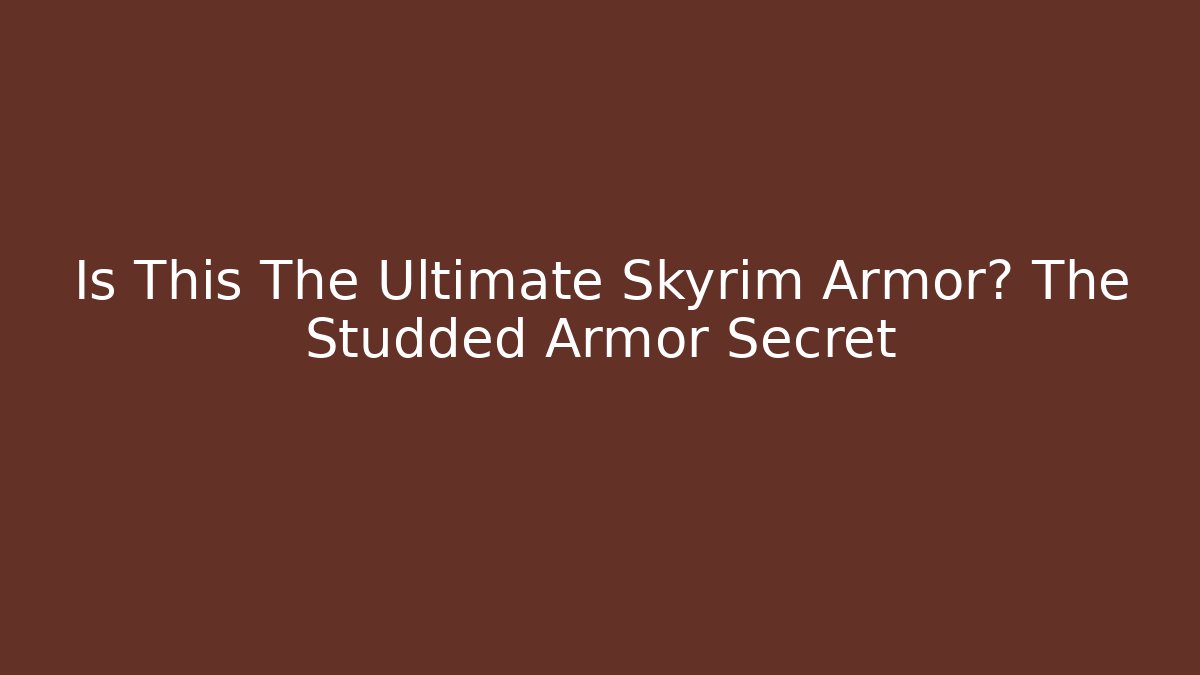 Is This The Ultimate Skyrim Armor? The Studded Armor Secret