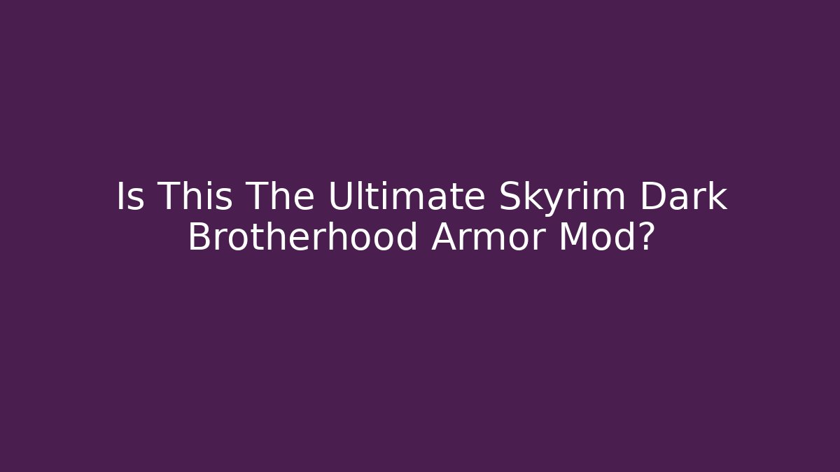 Is This The Ultimate Skyrim Dark Brotherhood Armor Mod? - Critter Realm