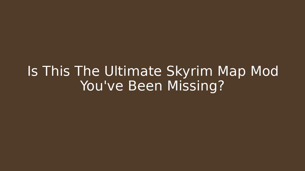 Is This The Ultimate Skyrim Map Mod You've Been Missing?