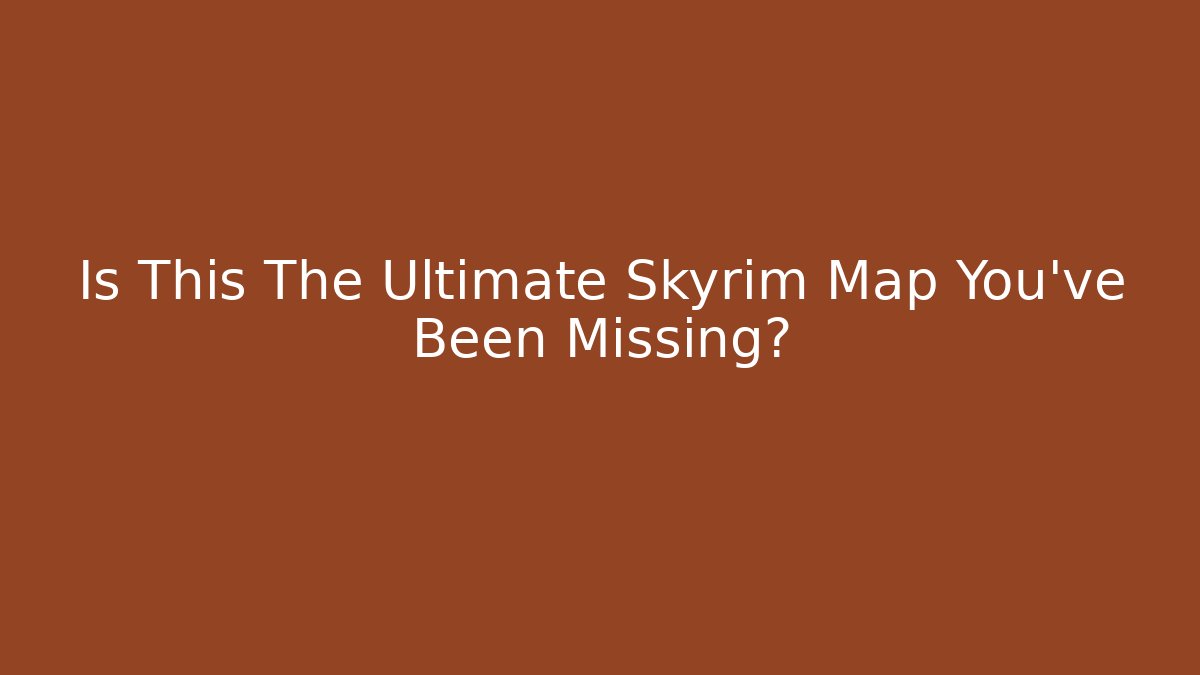 Is This The Ultimate Skyrim Map You've Been Missing?