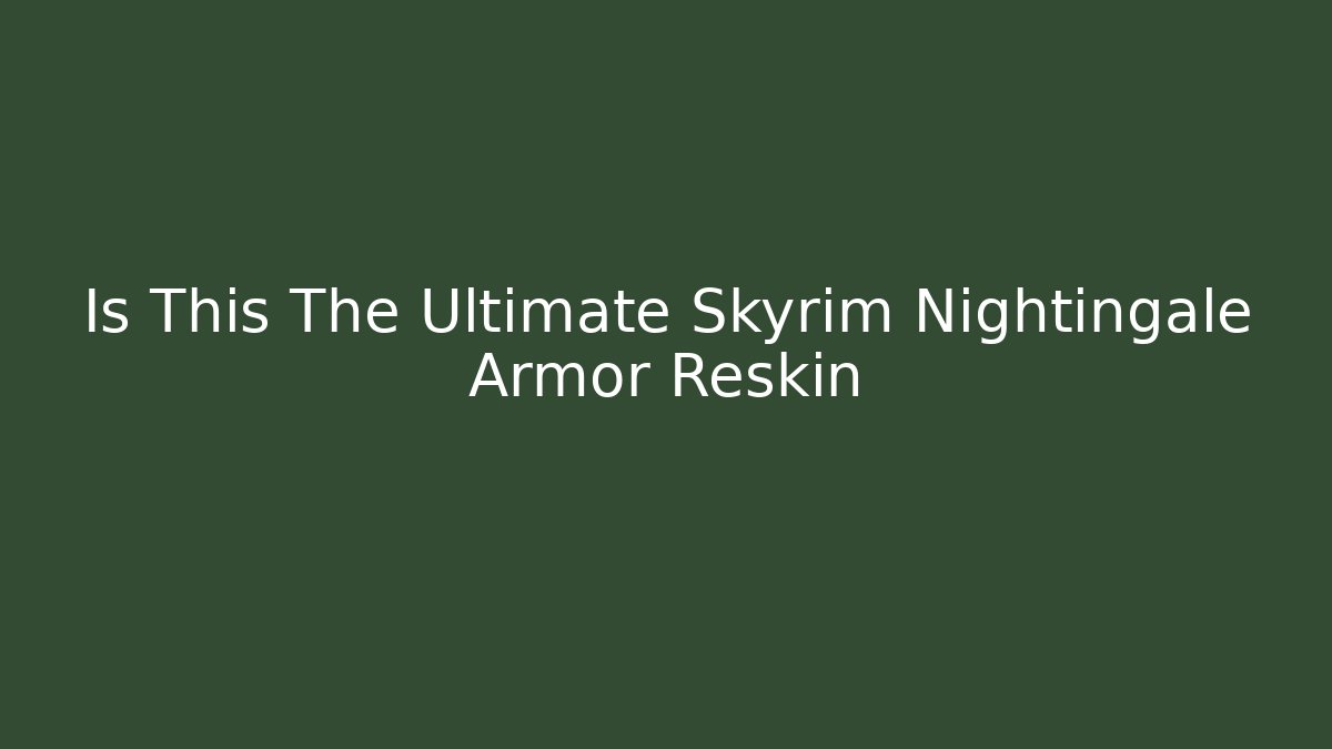 Is This The Ultimate Skyrim Nightingale Armor Reskin - Critter Realm
