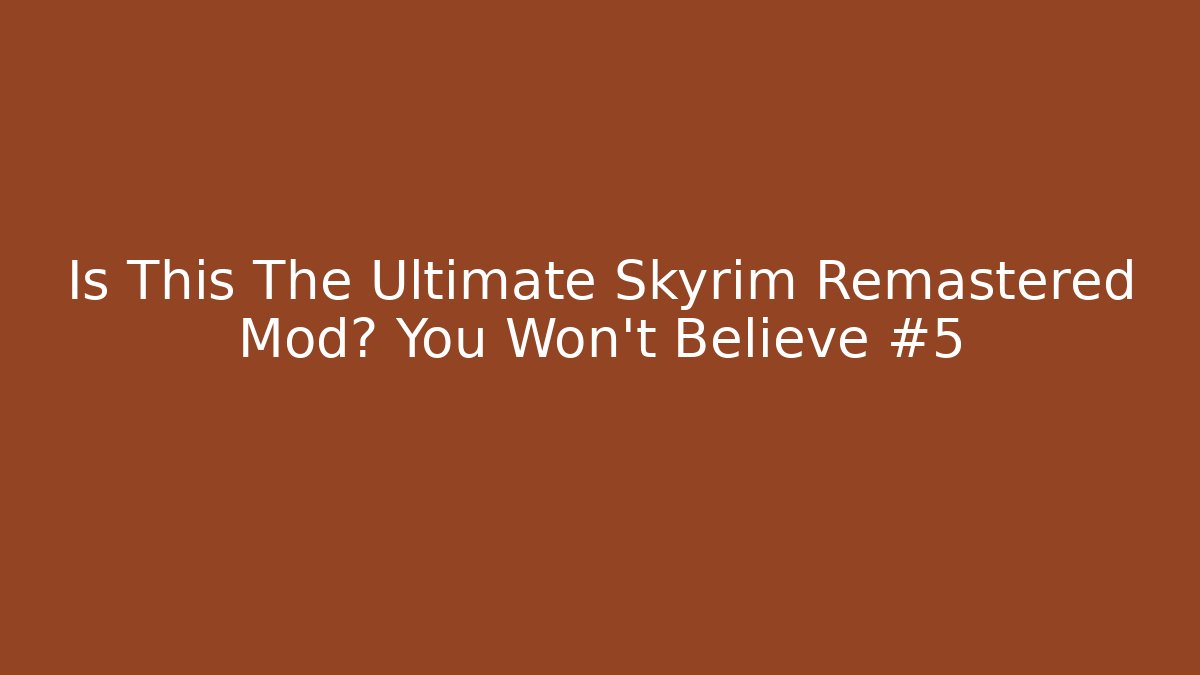 Is This The Ultimate Skyrim Remastered Mod? You Won’t Believe #5 - Critter Realm